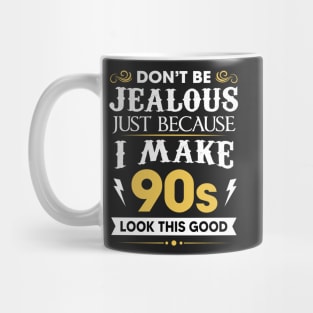 Don't be jealous just Because I make 90s look this good Mug